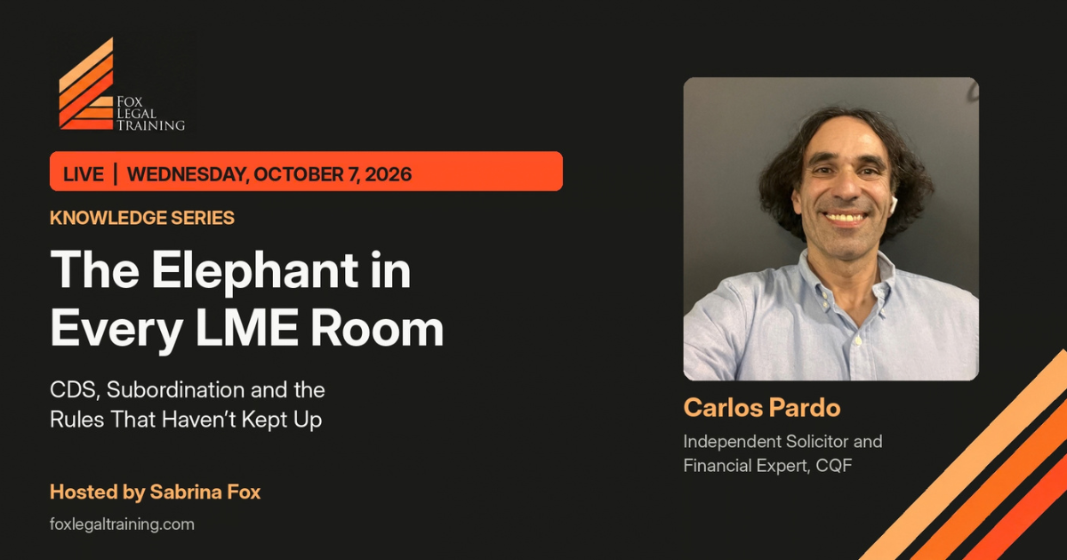 FLT Knowledge Series: The Elephant in Every LME Room. CDS, Subordination and the Rules That Haven't Kept Up. Live Wednesday, October 7, 2026, with Carlos Pardo, Independent Solicitor and Financial Expert, hosted by Sabrina Fox.